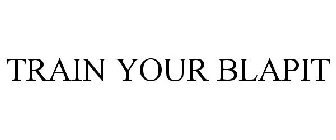 TRAIN YOUR BLAPIT