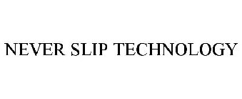 NEVER SLIP TECHNOLOGY