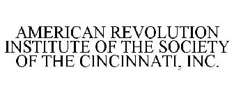 THE AMERICAN REVOLUTION INSTITUTE OF THE SOCIETY OF THE CINCINNATI