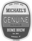 FRESH SIMPLE PURE MICHAEL'S GENUINE HOMEBREW RICE & CANE ALE EST.2012 GADSDEN, AL