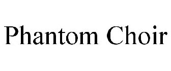 PHANTOM CHOIR
