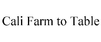 CALI FARM TO TABLE