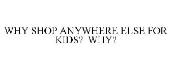 WHY SHOP ANYWHERE ELSE FOR KIDS? WHY?