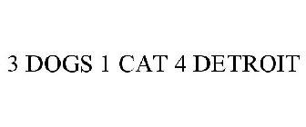 3 DOGS 1 CAT 4 DETROIT