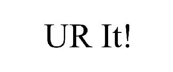 UR IT!
