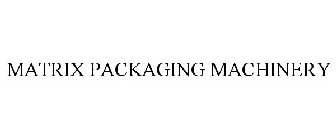 MATRIX PACKAGING MACHINERY