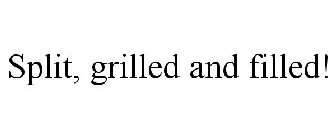 SPLIT, GRILLED AND FILLED!