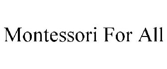 MONTESSORI FOR ALL