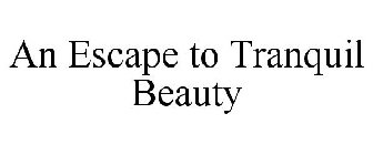 AN ESCAPE TO TRANQUIL BEAUTY