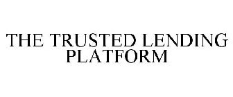 THE TRUSTED LENDING PLATFORM