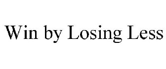 WIN BY LOSING LESS