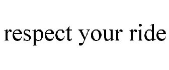 RESPECT YOUR RIDE