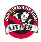 DON'T TRASH MY TURF!