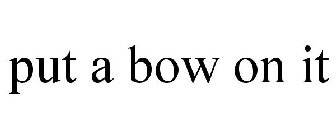 PUT A BOW ON IT