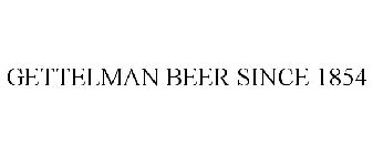 GETTELMAN BEER SINCE 1854