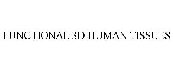 FUNCTIONAL 3D HUMAN TISSUES