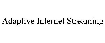 ADAPTIVE INTERNET STREAMING