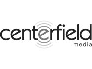 CENTERFIELD MEDIA