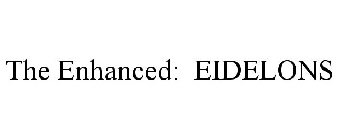THE ENHANCED: EIDELONS