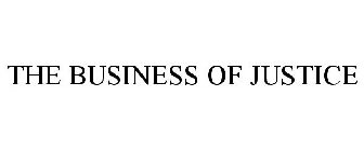 THE BUSINESS OF JUSTICE