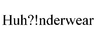 HUH?!NDERWEAR