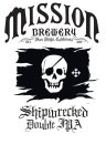 MISSION BREWERY 1913 SAN DIEGO, CALIFORNIA 2007 SHIPWRECKED DOUBLE IPA