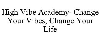 HIGH VIBE ACADEMY- CHANGE YOUR VIBES, CHANGE YOUR LIFE
