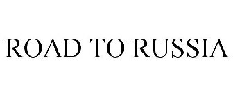 ROAD TO RUSSIA