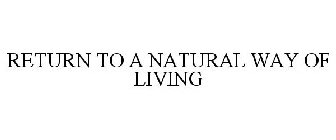 RETURN TO A NATURAL WAY OF LIVING