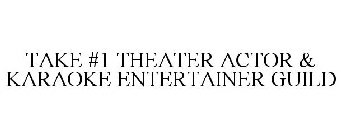 TAKE #1 THEATER ACTOR & KARAOKE ENTERTAINER GUILD