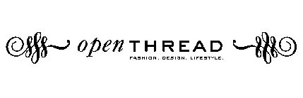 OPEN THREAD FASHION. DESIGN. LIFESTYLE