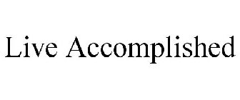 LIVE ACCOMPLISHED