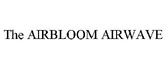 THE AIRBLOOM AIRWAVE