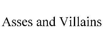 ASSES AND VILLAINS