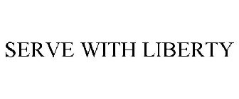 SERVE WITH LIBERTY