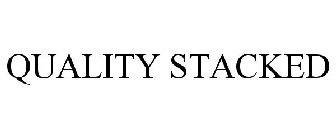 QUALITY STACKED