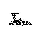PADDLE INTO FITNESS LIVE. LAUGH. PADDLE.