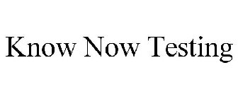 KNOW NOW TESTING