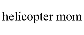 HELICOPTER MOM
