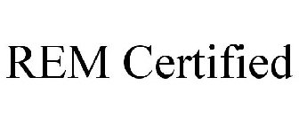 REM CERTIFIED