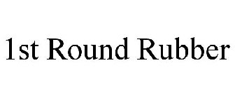1ST ROUND RUBBER
