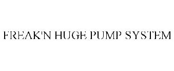 FREAK'N HUGE PUMP SYSTEM