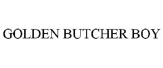 GOLDEN BUTCHER BOY