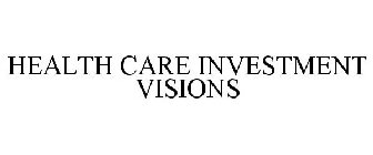 HEALTH CARE INVESTMENT VISIONS