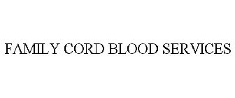 FAMILY CORD BLOOD SERVICES