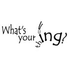 WHAT'S YOUR THING?