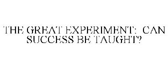 THE GREAT EXPERIMENT: CAN SUCCESS BE TAUGHT?