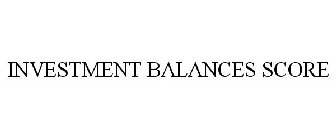 INVESTMENT BALANCES SCORE