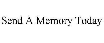 SEND A MEMORY TODAY