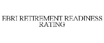 EBRI RETIREMENT READINESS RATING